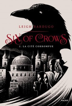 Six of crows - La Cité corrompue, Leigh BARDUGO